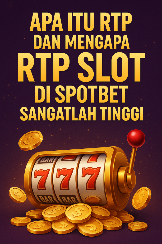 Apa Itu RTP dan Mengapa RTP Slot di Spotbet Sangatlah Tinggi